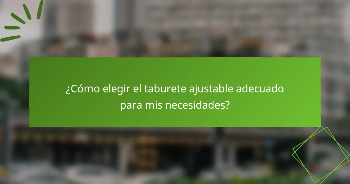 ¿Cómo elegir el taburete ajustable adecuado para mis necesidades?
