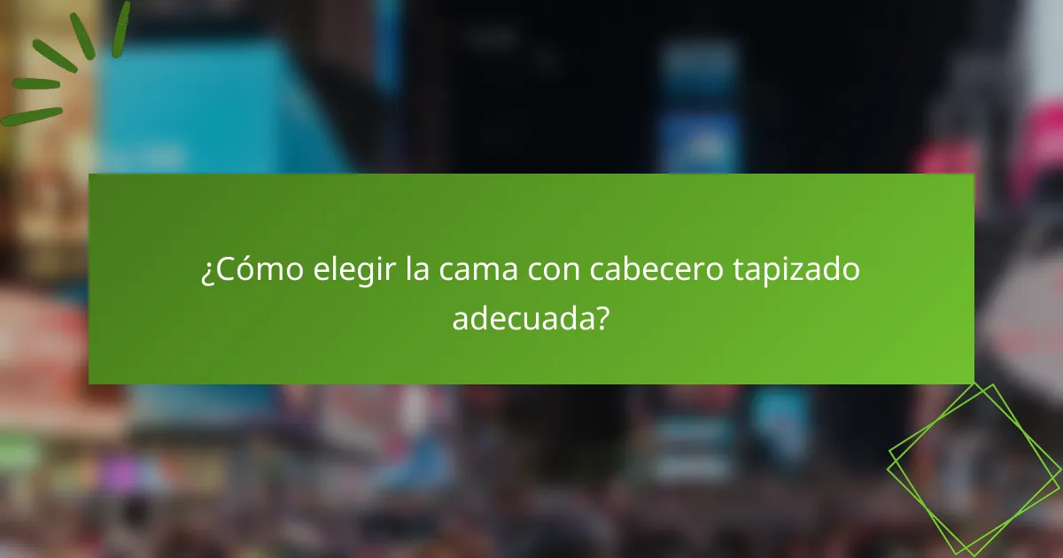 ¿Cómo elegir la cama con cabecero tapizado adecuada?