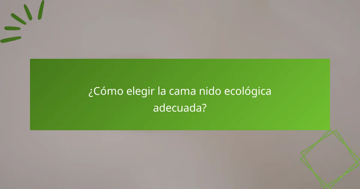 ¿Cómo elegir la cama nido ecológica adecuada?