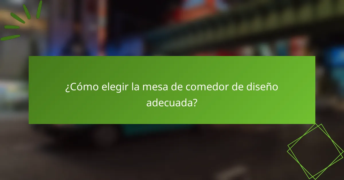 ¿Cómo elegir la mesa de comedor de diseño adecuada?