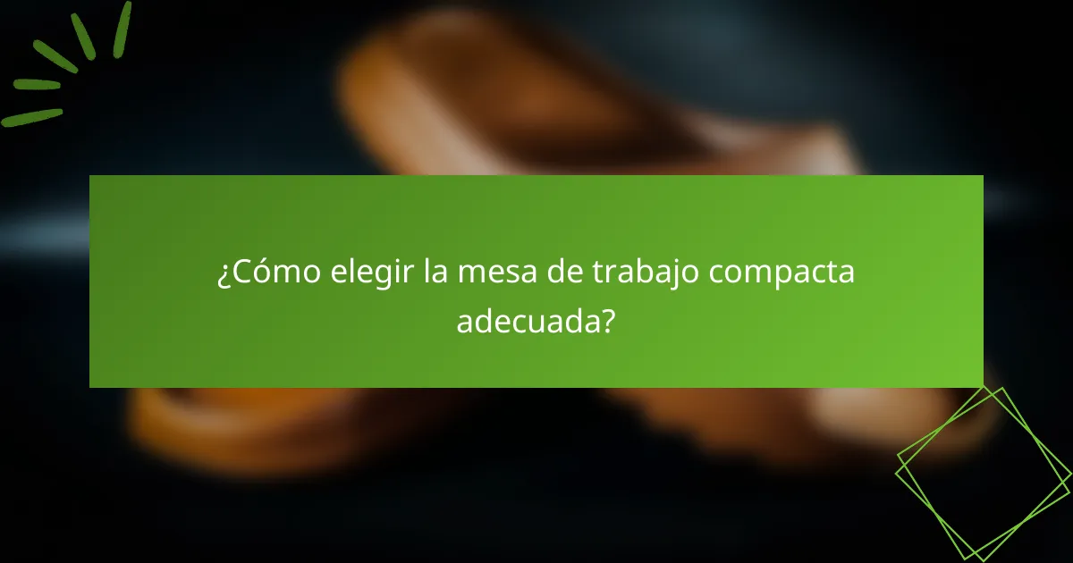 ¿Cómo elegir la mesa de trabajo compacta adecuada?