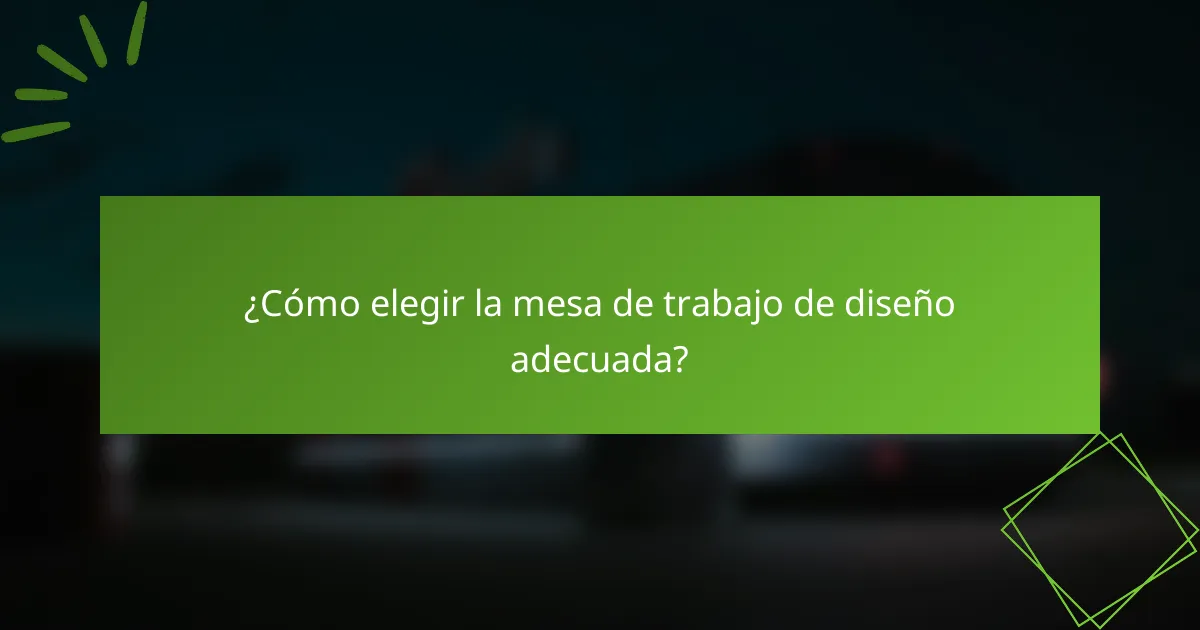 ¿Cómo elegir la mesa de trabajo de diseño adecuada?