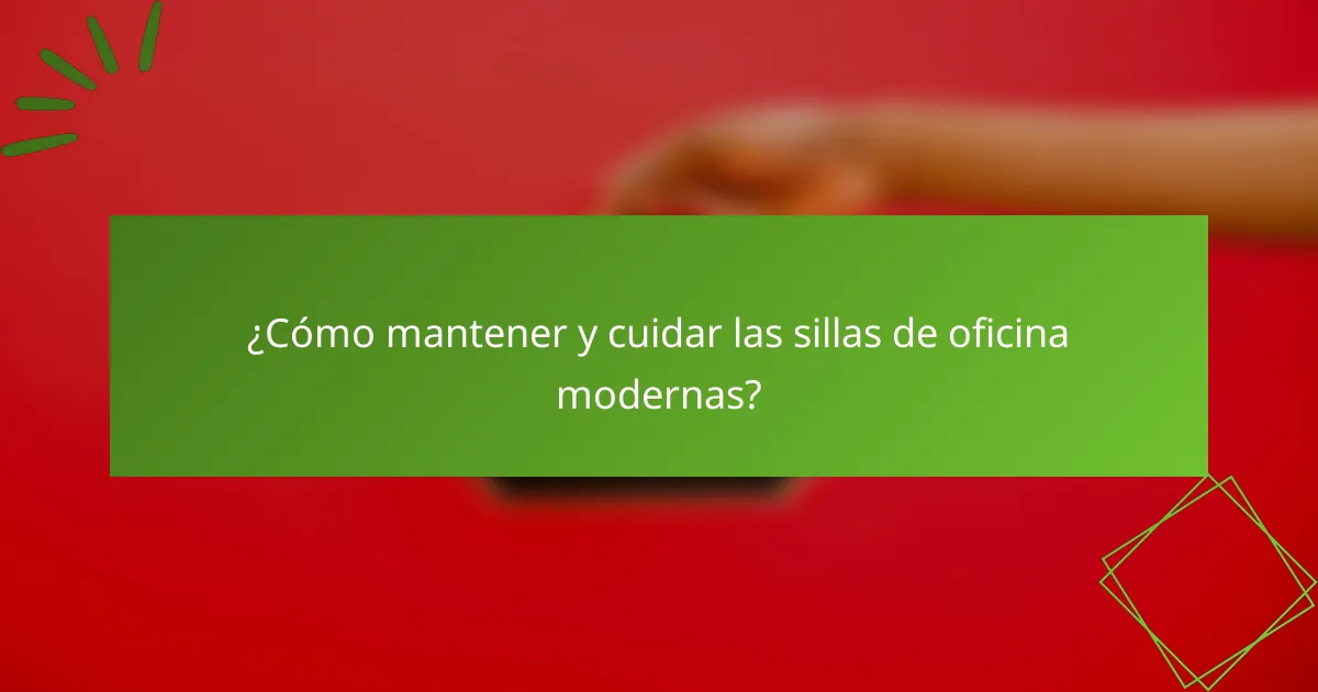 ¿Cómo mantener y cuidar las sillas de oficina modernas?