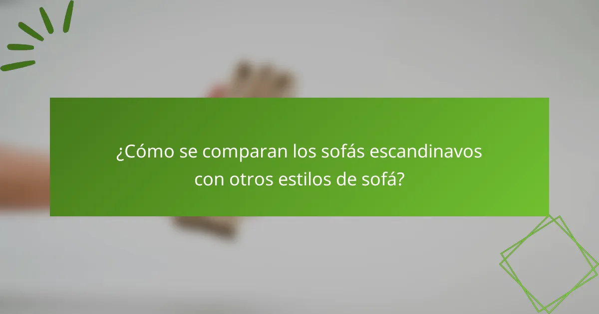 ¿Cómo se comparan los sofás escandinavos con otros estilos de sofá?