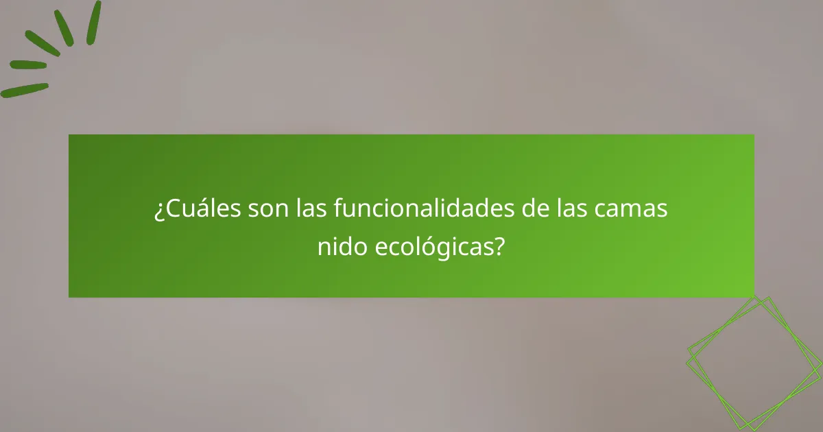 ¿Cuáles son las funcionalidades de las camas nido ecológicas?
