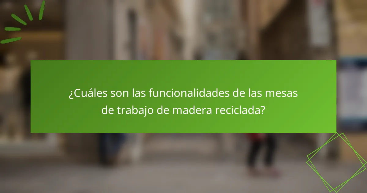 ¿Cuáles son las funcionalidades de las mesas de trabajo de madera reciclada?