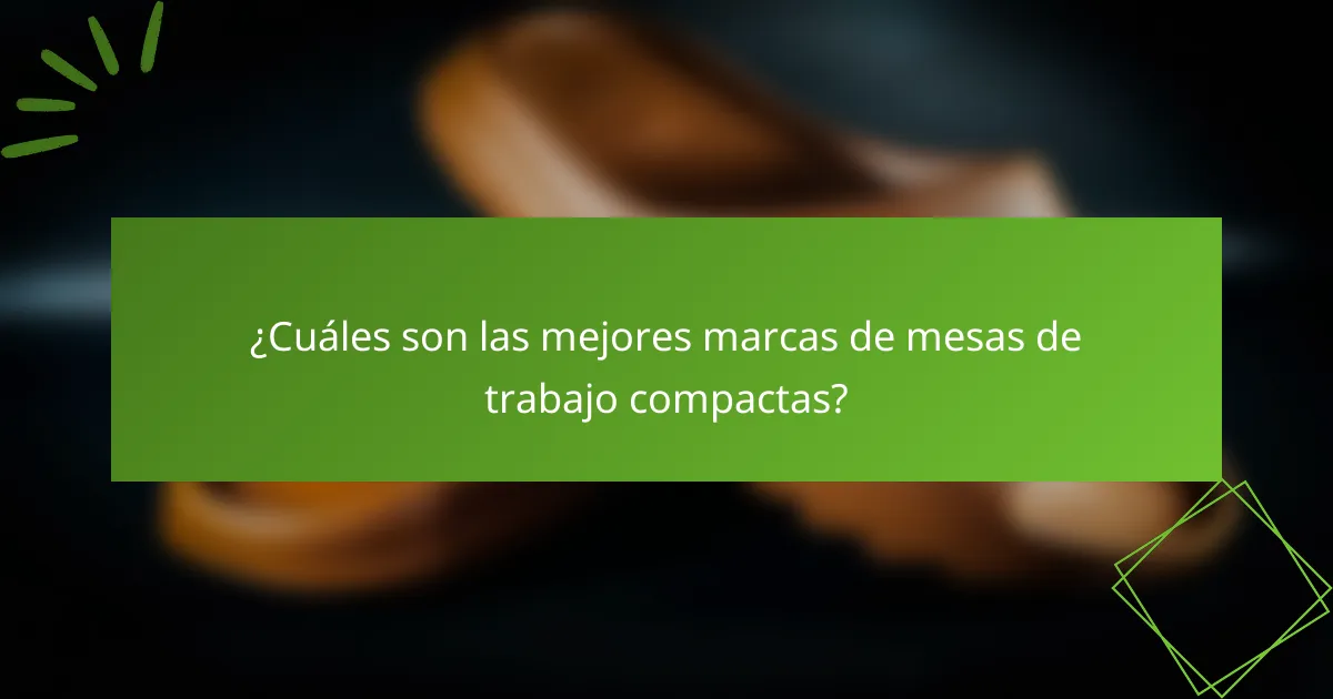 ¿Cuáles son las mejores marcas de mesas de trabajo compactas?
