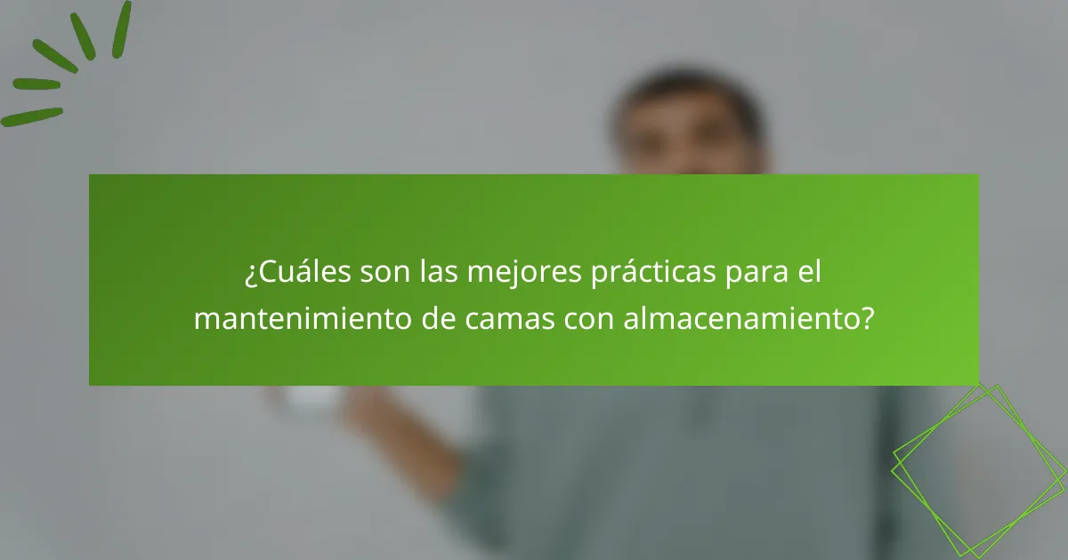 ¿Cuáles son las mejores prácticas para el mantenimiento de camas con almacenamiento?
