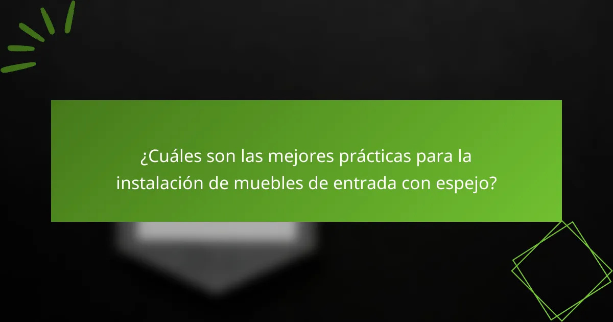 ¿Cuáles son las mejores prácticas para la instalación de muebles de entrada con espejo?