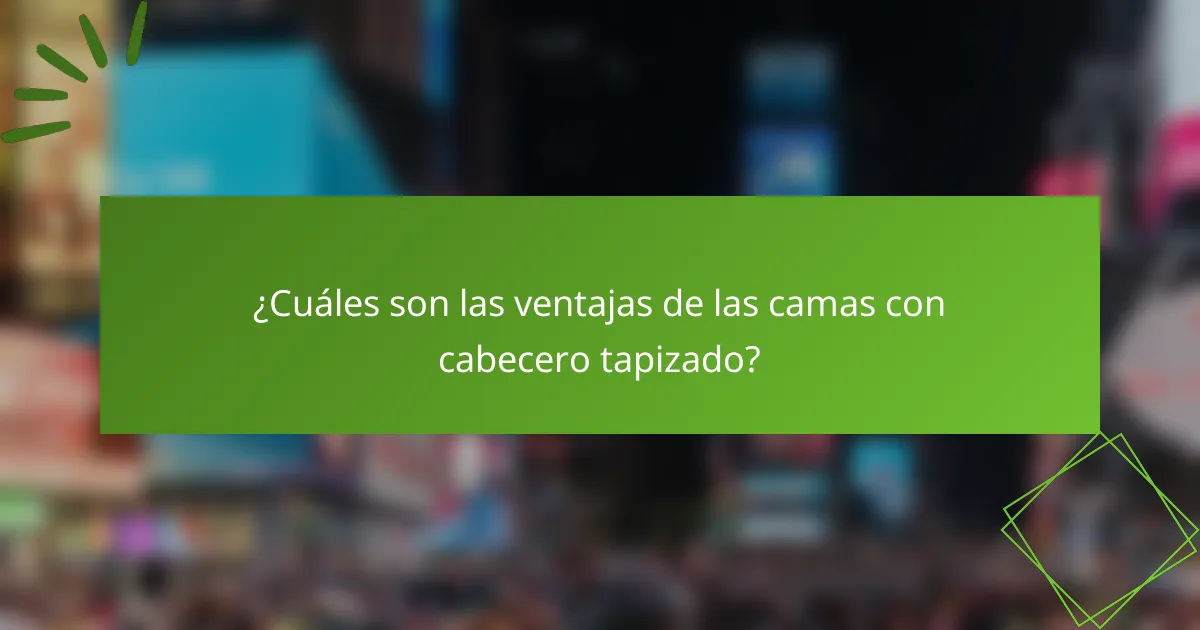 ¿Cuáles son las ventajas de las camas con cabecero tapizado?
