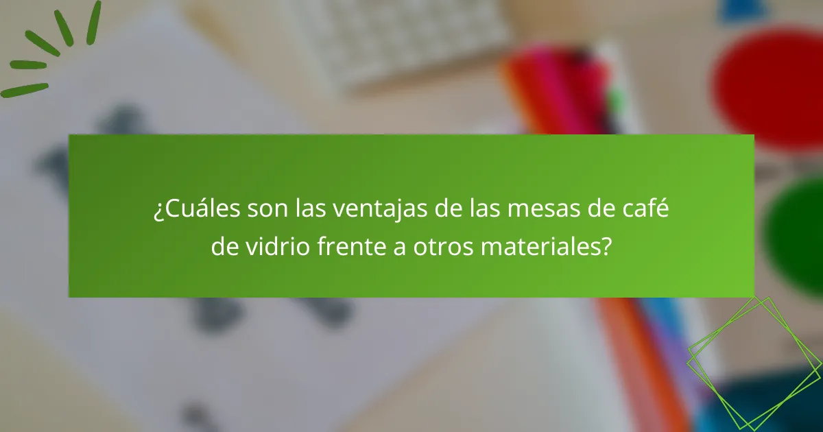 ¿Cuáles son las ventajas de las mesas de café de vidrio frente a otros materiales?