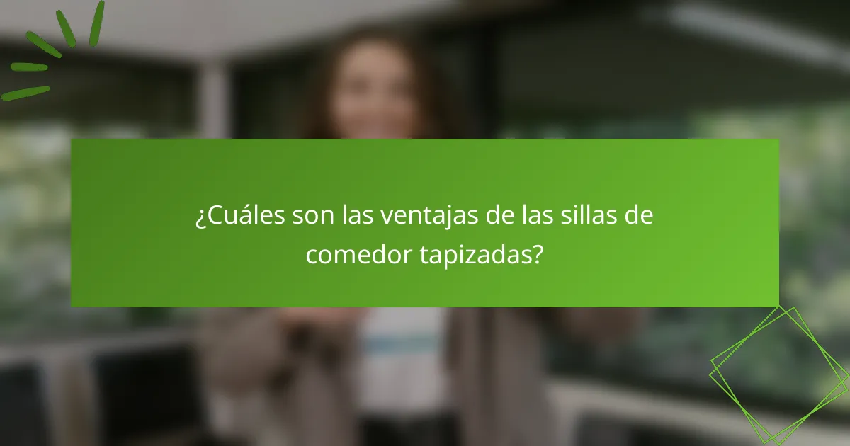 ¿Cuáles son las ventajas de las sillas de comedor tapizadas?
