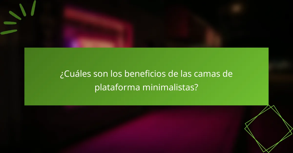 ¿Cuáles son los beneficios de las camas de plataforma minimalistas?