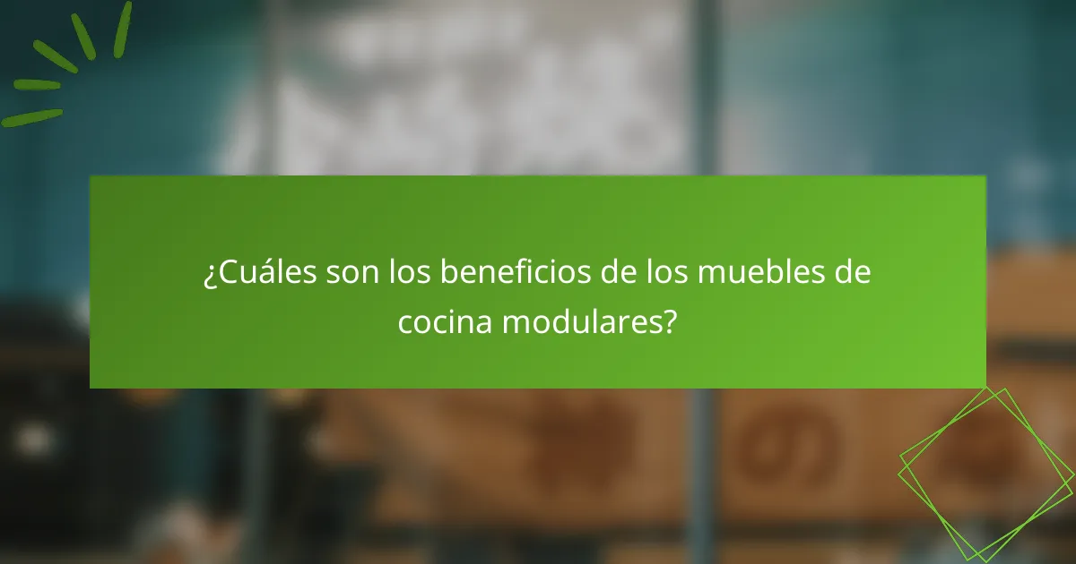 ¿Cuáles son los beneficios de los muebles de cocina modulares?