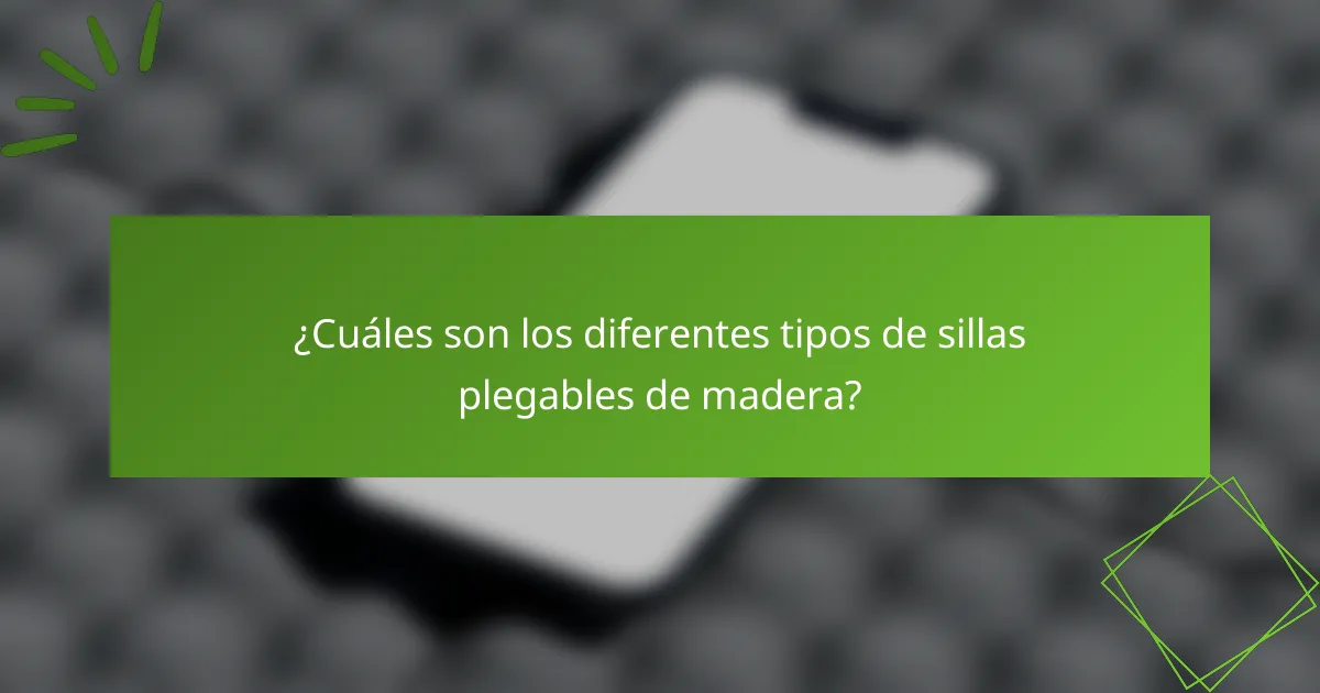 ¿Cuáles son los diferentes tipos de sillas plegables de madera?