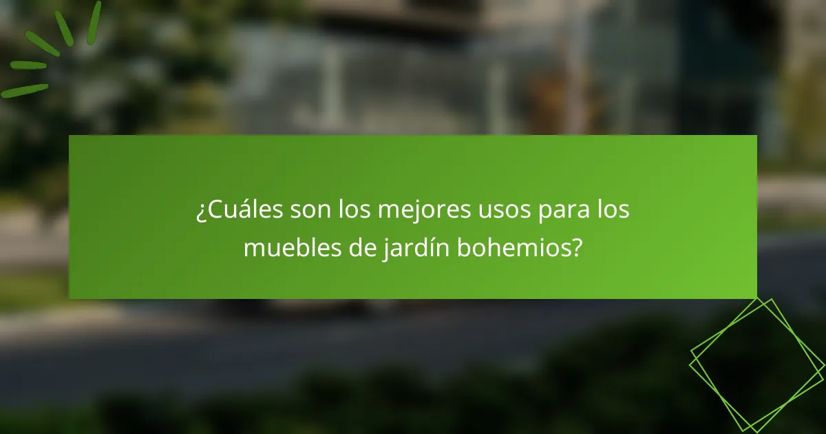 ¿Cuáles son los mejores usos para los muebles de jardín bohemios?