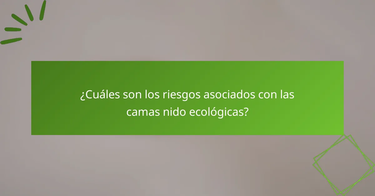 ¿Cuáles son los riesgos asociados con las camas nido ecológicas?
