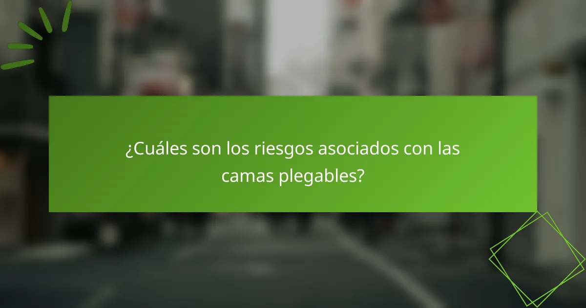 ¿Cuáles son los riesgos asociados con las camas plegables?