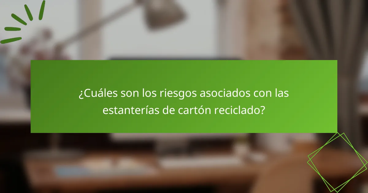 ¿Cuáles son los riesgos asociados con las estanterías de cartón reciclado?