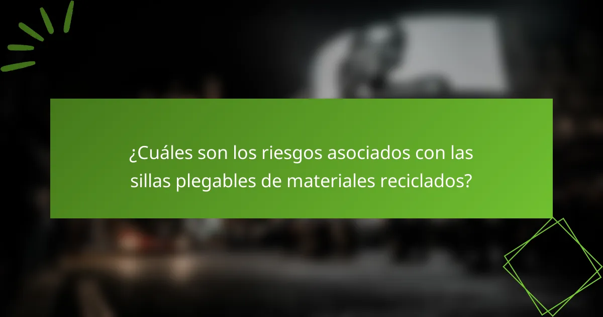 ¿Cuáles son los riesgos asociados con las sillas plegables de materiales reciclados?