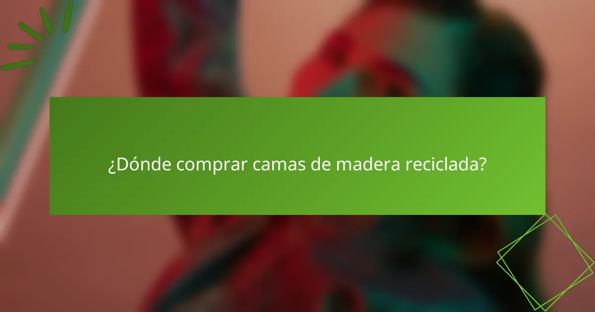 ¿Dónde comprar camas de madera reciclada?
