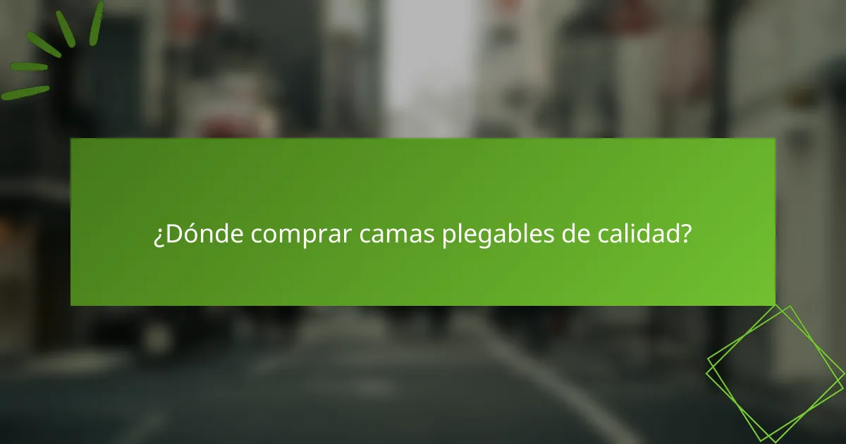 ¿Dónde comprar camas plegables de calidad?