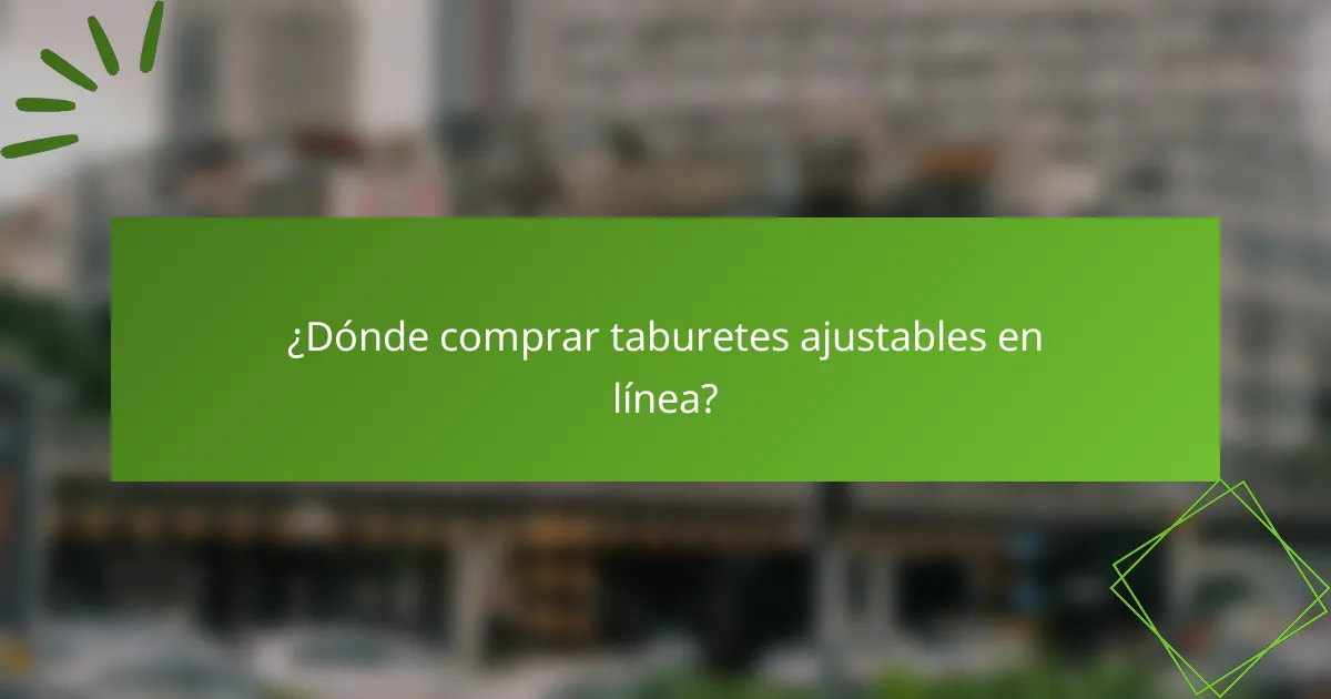 ¿Dónde comprar taburetes ajustables en línea?
