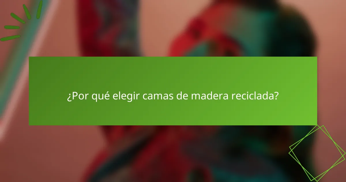 ¿Por qué elegir camas de madera reciclada?