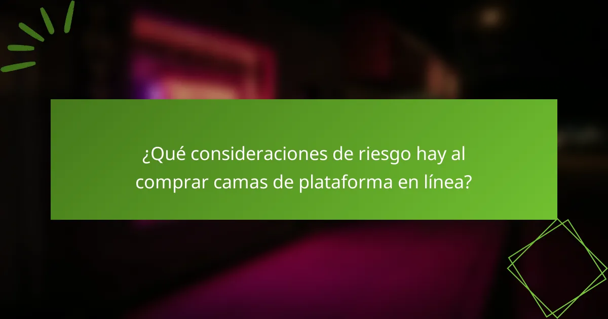 ¿Qué consideraciones de riesgo hay al comprar camas de plataforma en línea?