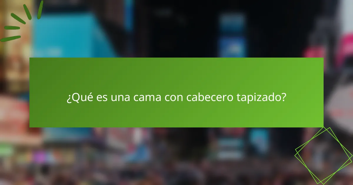 ¿Qué es una cama con cabecero tapizado?