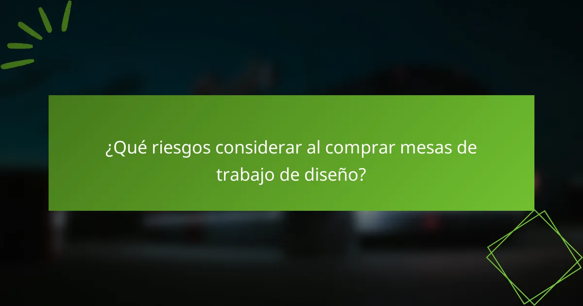 ¿Qué riesgos considerar al comprar mesas de trabajo de diseño?