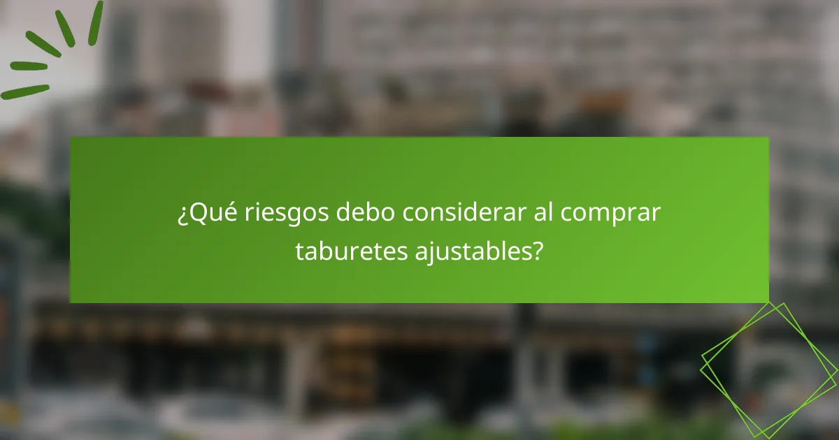¿Qué riesgos debo considerar al comprar taburetes ajustables?