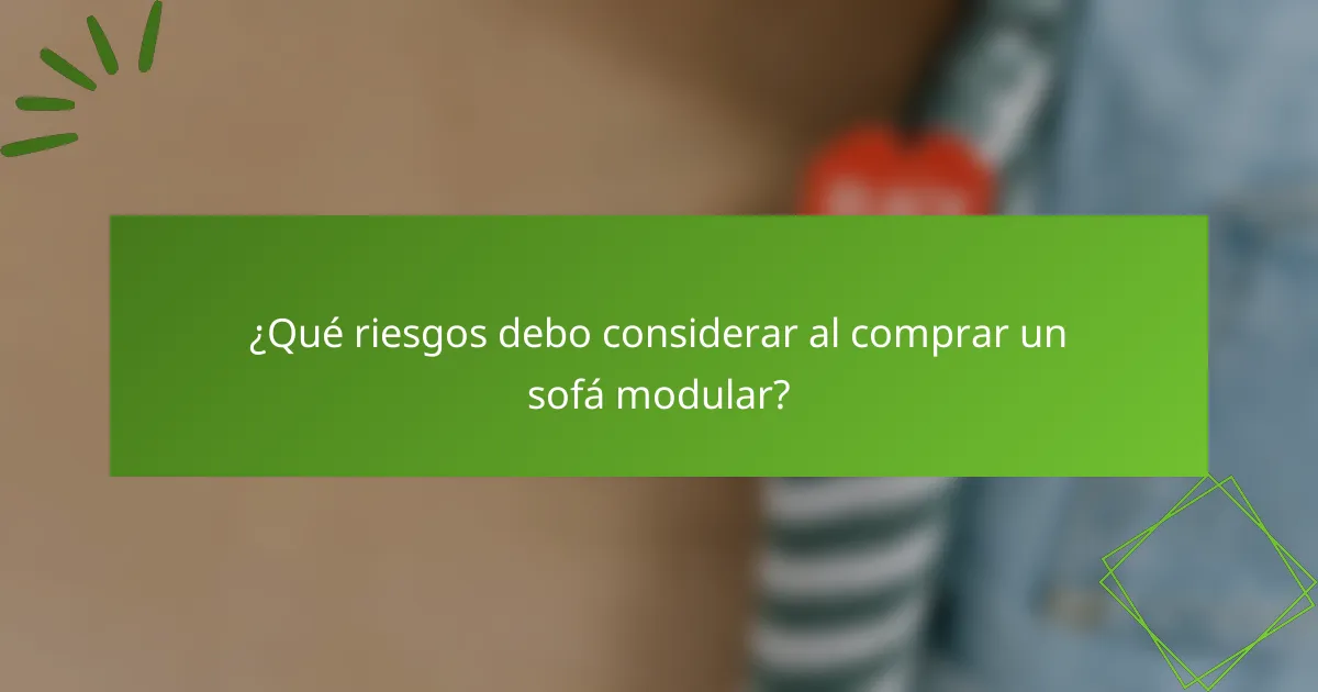 ¿Qué riesgos debo considerar al comprar un sofá modular?