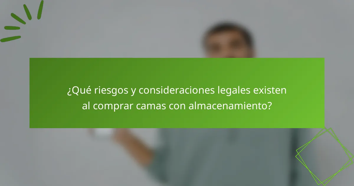 ¿Qué riesgos y consideraciones legales existen al comprar camas con almacenamiento?