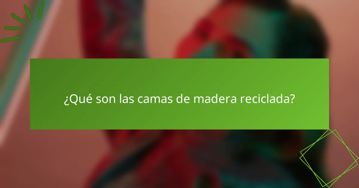 ¿Qué son las camas de madera reciclada?