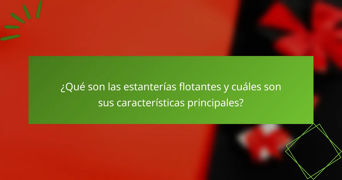 ¿Qué son las estanterías flotantes y cuáles son sus características principales?