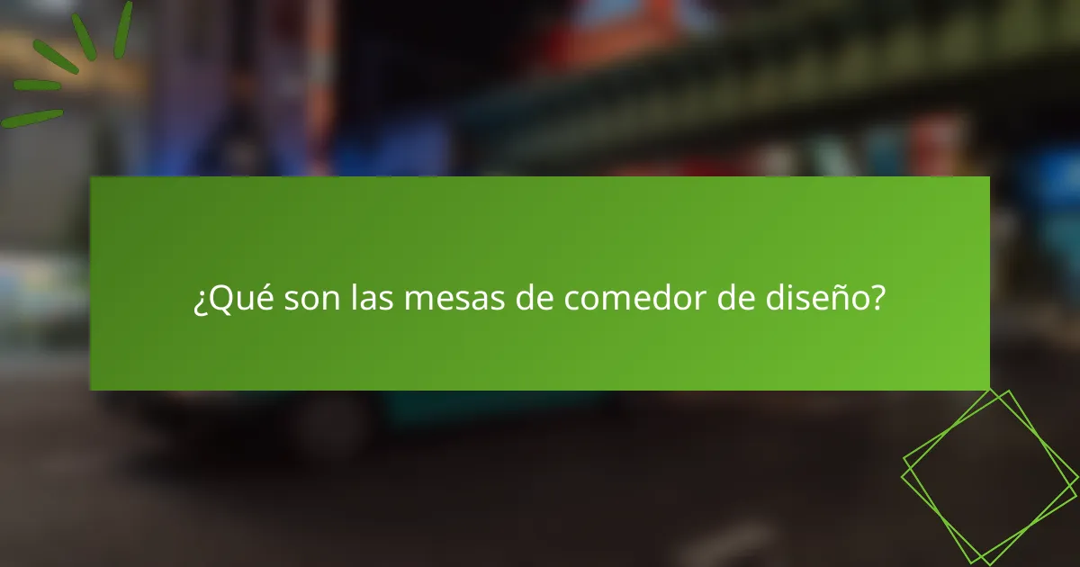 ¿Qué son las mesas de comedor de diseño?