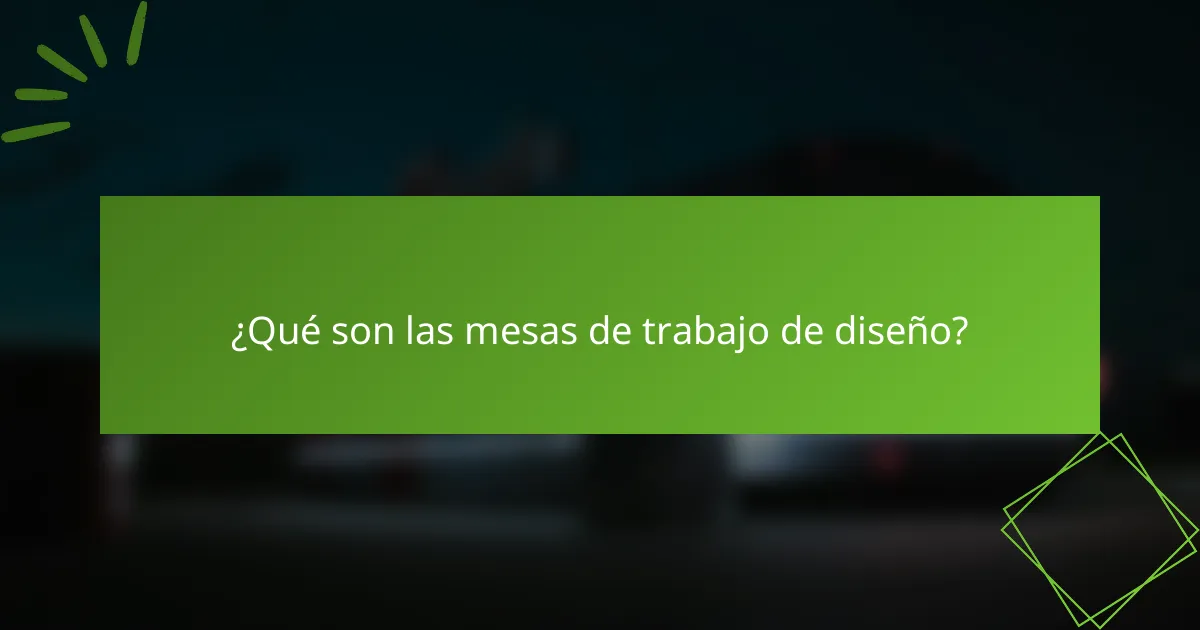 ¿Qué son las mesas de trabajo de diseño?