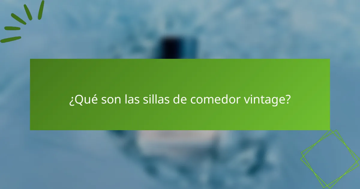 ¿Qué son las sillas de comedor vintage?