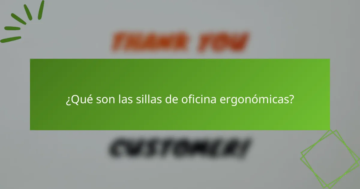 ¿Qué son las sillas de oficina ergonómicas?