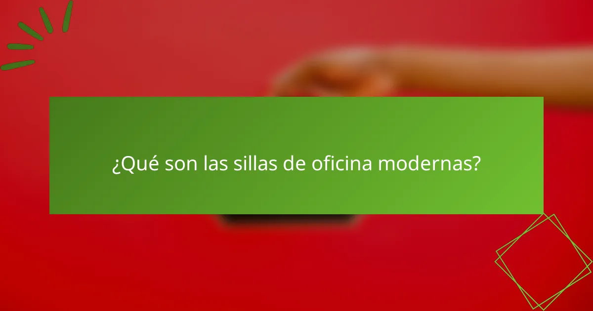 ¿Qué son las sillas de oficina modernas?