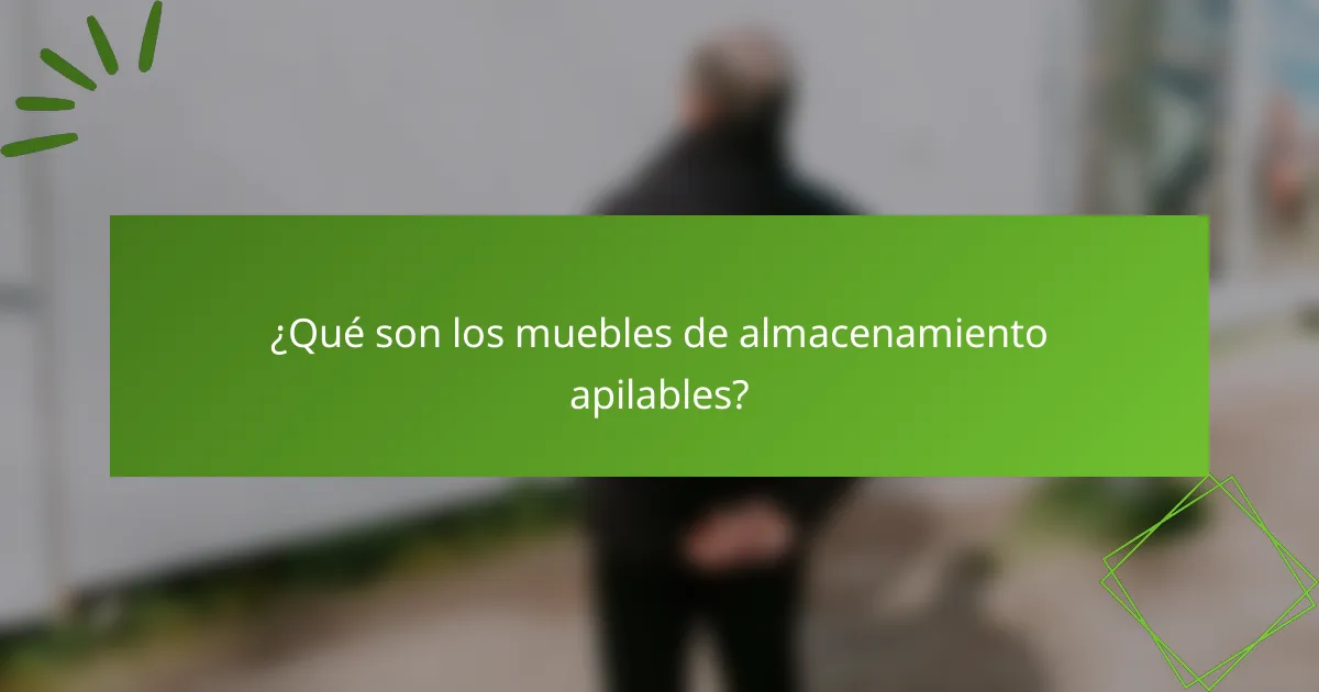 ¿Qué son los muebles de almacenamiento apilables?