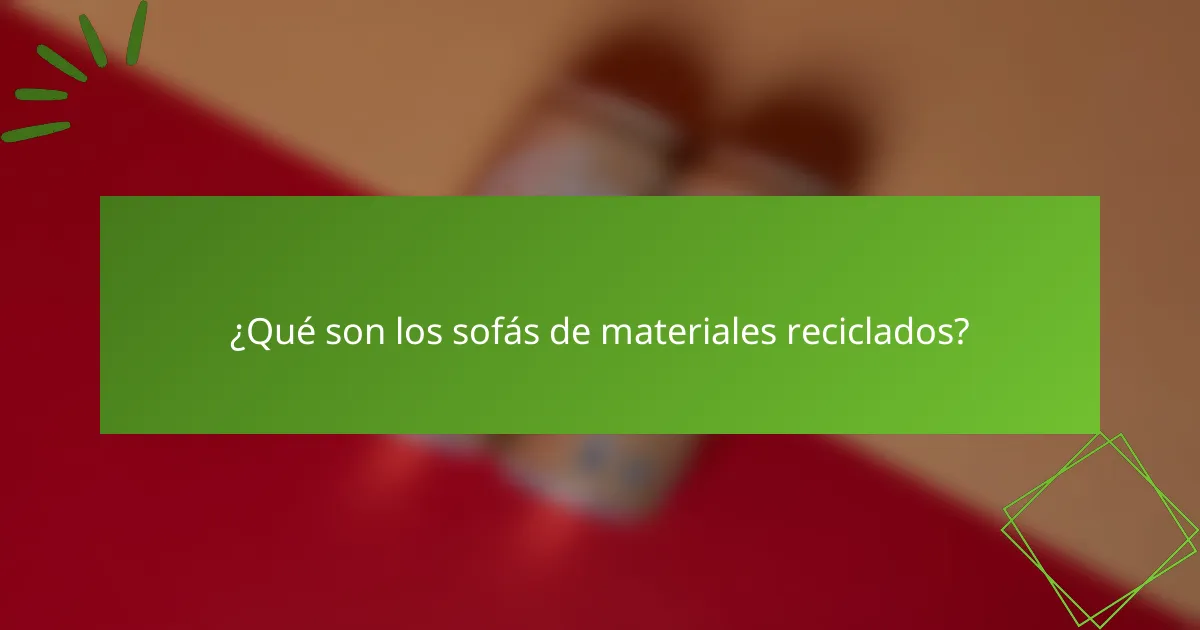 ¿Qué son los sofás de materiales reciclados?