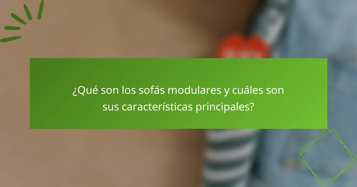 ¿Qué son los sofás modulares y cuáles son sus características principales?