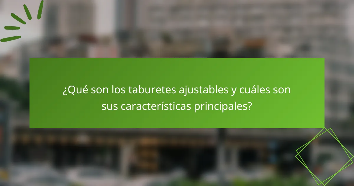 ¿Qué son los taburetes ajustables y cuáles son sus características principales?